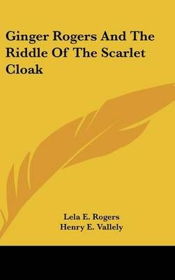 Ginger Rogers And The Riddle Of The Scarlet Cloak 9781436704021