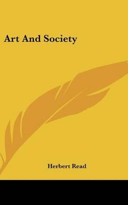 Art And Society By Herbert Read 9781436707725 (Hardback)