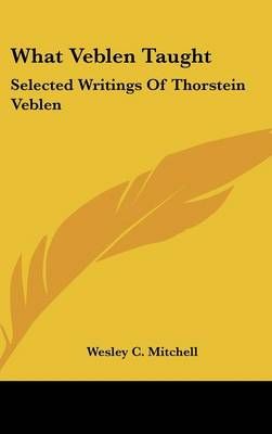 What Veblen Taught By Wesley C Mitchell (editor) 9781436707749