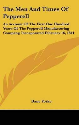 The Men And Times Of Pepperell By Dane Yorke 9781436708326 (Hardback)