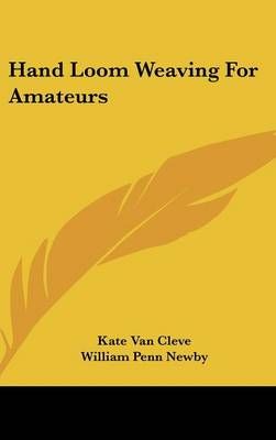 Hand Loom Weaving For Amateurs 9781436708340 (Hardback)