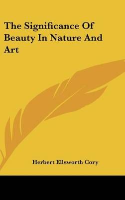 The Significance of Beauty in Nature and Art By Herbert Ellsworth Cory