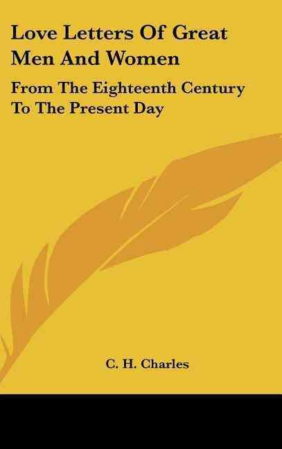 Love Letters Of Great Men And Women By C H Charles 9781436717090