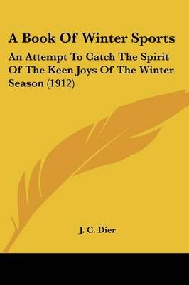 A Book Of Winter Sports By J C Dier 9781436718288 (Paperback)