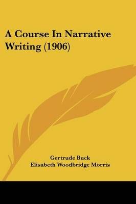 A Course In Narrative Writing (1906) 9781436723213 (Paperback)