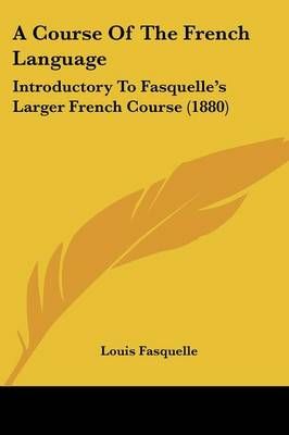 A Course Of The French Language By Louis Fasquelle 9781436723404