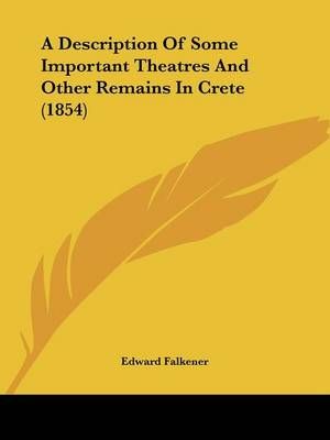 A Description Of Some Important Theatres And Other Remains In Crete (1854)