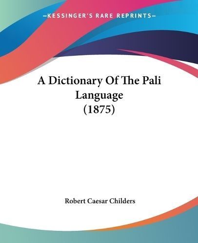 A Dictionary Of The Pali Language (1875) By Robert Caesar Childers