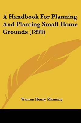 A Handbook For Planning And Planting Small Home Grounds (1899)
