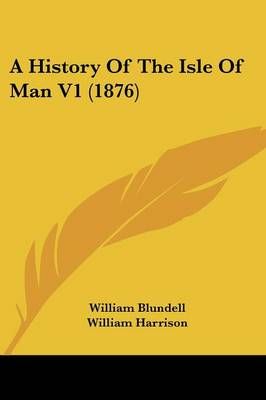 A History Of The Isle Of Man V1 (1876) 9781436733878 (Paperback)