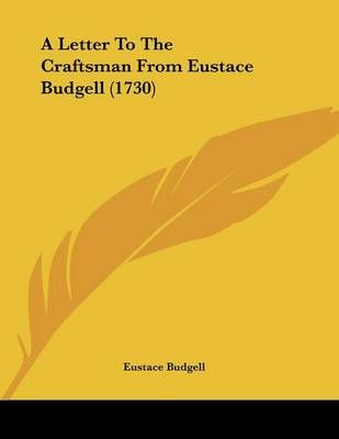A Letter To The Craftsman From Eustace Budgell (1730) 9781436736602