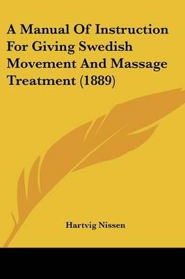 A Manual Of Instruction For Giving Swedish Movement And Massage Treatment (1889)