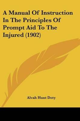 A Manual Of Instruction In The Principles Of Prompt Aid To The Injured (1902)