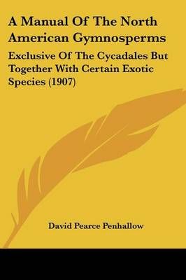 A Manual Of The North American Gymnosperms By David Pearce Penhallow