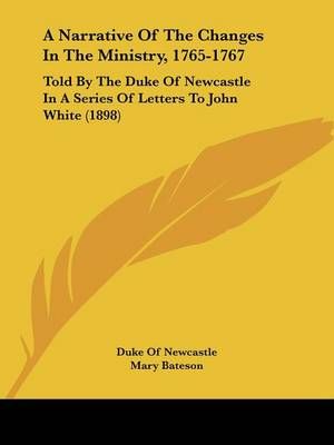 A Narrative Of The Changes In The Ministry, 1765-1767 9781436741507
