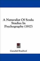 A Naturalist Of Souls By Gamaliel Bradford 9781436741774 (Paperback)