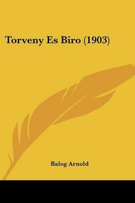 Torveny Es Biro (1903) By Balog Arnold 9781436743334 (Paperback)
