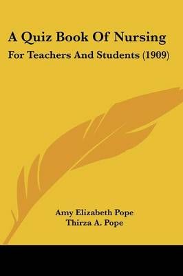 A Quiz Book Of Nursing By Amy Elizabeth Pope, Thirza A Pope