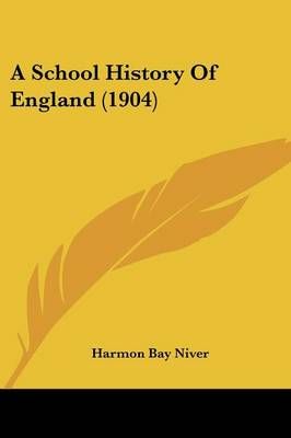A School History Of England (1904) By Harmon Bay Niver 9781436748223