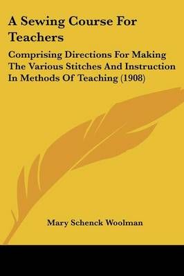 A Sewing Course For Teachers By Mary Schenck Woolman 9781436749633