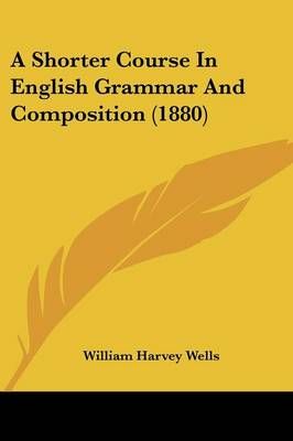 A Shorter Course In English Grammar And Composition (1880) (Paperback)