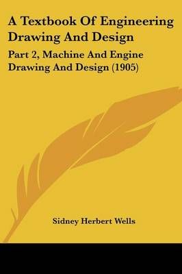 A Textbook Of Engineering Drawing And Design By Sidney Herbert Wells