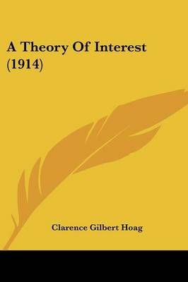 A Theory Of Interest (1914) By Clarence Gilbert Hoag 9781436754859
