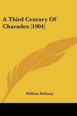 A Third Century Of Charades (1904) By William Bellamy 9781436754903