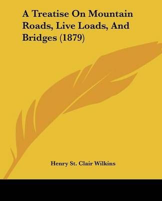 A Treatise On Mountain Roads, Live Loads, And Bridges (1879)