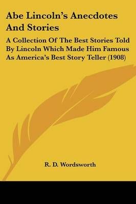 Abe Lincoln's Anecdotes And Stories By R D Wordsworth (editor)