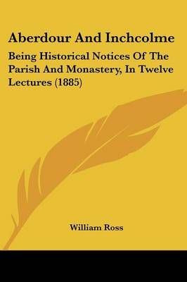 Aberdour And Inchcolme By William Ross 9781436759045 (Paperback)
