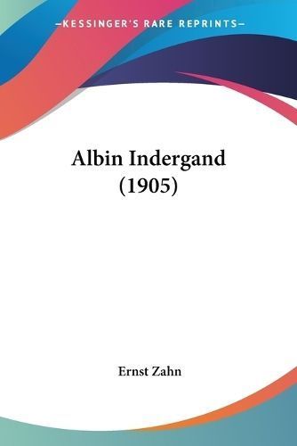Albin Indergand (1905) By Ernst Zahn 9781436763318 (Paperback)