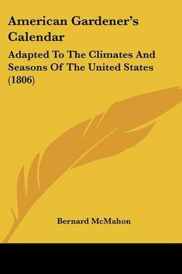 American Gardener's Calendar By Bernard McMahon 9781436765541