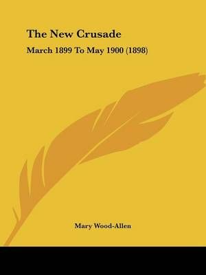 The New Crusade By Mary Wood-Allen (editor) 9781436765817 (Paperback)