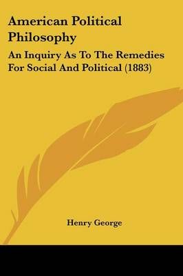 American Political Philosophy By Henry George 9781436765985