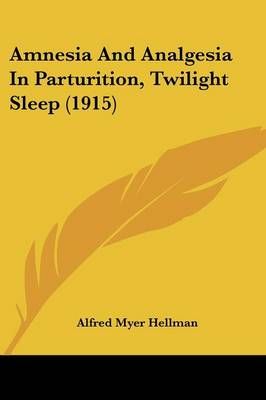 Amnesia And Analgesia In Parturition, Twilight Sleep (1915)