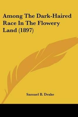 Among The Dark-Haired Race In The Flowery Land (1897) 9781436766586
