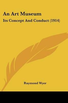 An Art Museum By Raymond Wyer 9781436768993 (Paperback)
