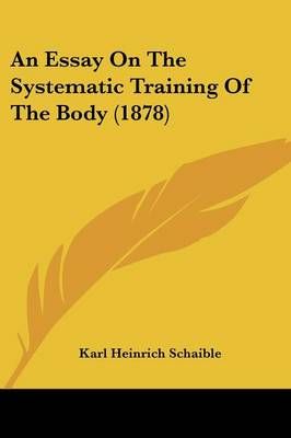 An Essay On The Systematic Training Of The Body (1878) 9781436772112