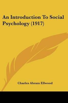 An Introduction To Social Psychology (1917) By Charles Abram Ellwood