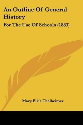 An Outline Of General History By Mary Elsie Thalheimer 9781436776189