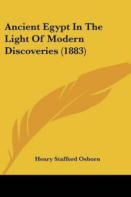 Ancient Egypt In The Light Of Modern Discoveries (1883) 9781436777155