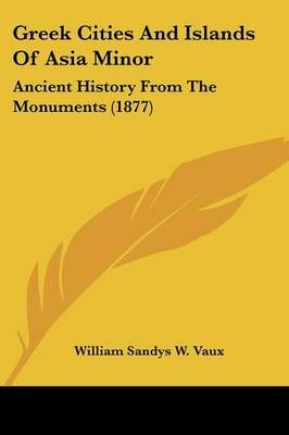 Greek Cities And Islands Of Asia Minor By William Sandys W Vaux