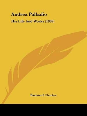 Andrea Palladio By Banister F Fletcher 9781436777544 (Paperback)