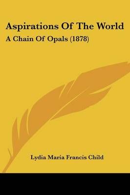 Aspirations Of The World By Lydia Maria Francis Child (editor)