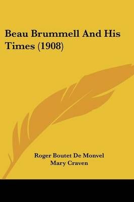 Beau Brummell And His Times (1908) 9781436786331 (Paperback)