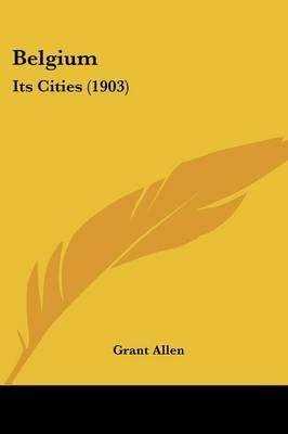Belgium By Grant Allen 9781436787000 (Paperback)