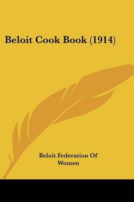 Beloit Cook Book (1914) By Beloit Federation of Women (editor)