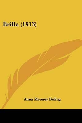 Brilla (1913) By Anna Mooney Doling 9781436792776 (Paperback)