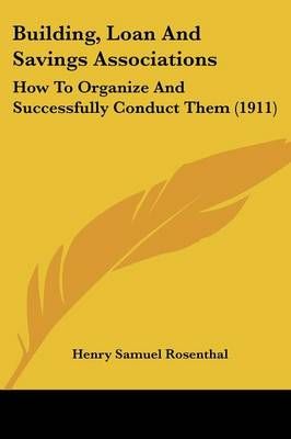 Building, Loan And Savings Associations By Henry Samuel Rosenthal